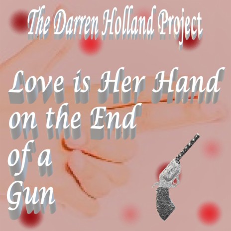 Love Is Her Hand On The End Of A Gun