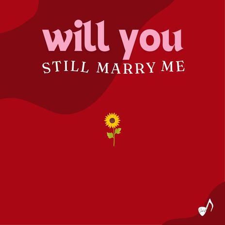 Will You Still Marry Me