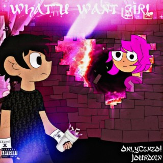 What You Want Girl? ft. imxero lyrics | Boomplay Music