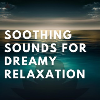 Soothing Sounds for Dreamy Relaxation