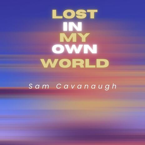 Lost In My Own World | Boomplay Music