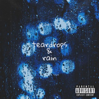 teardrops and rain.