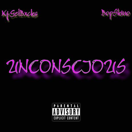 Unconscious ft. BopSkino | Boomplay Music