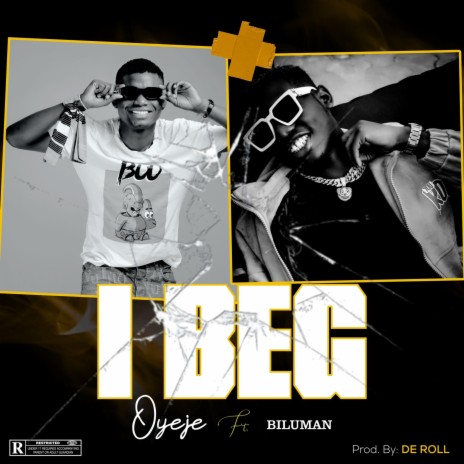 I beg ft. Oyeje | Boomplay Music