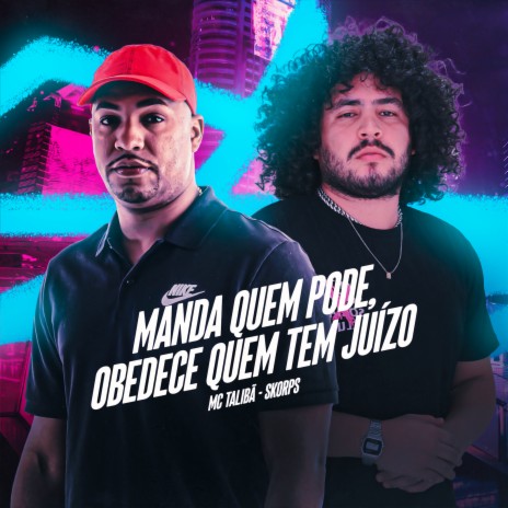 Manda Quem Pode, Obedece Quem Tem Juízo ft. Skorps | Boomplay Music