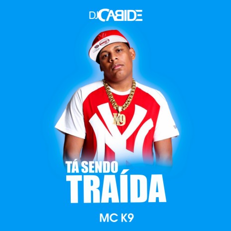 Tá Sendo Traída ft. MC K9 | Boomplay Music