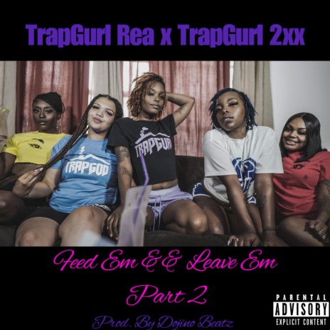 Feed Em And Leave Em, Pt. 2 (feat. TrapGurl 2xx) | Boomplay Music