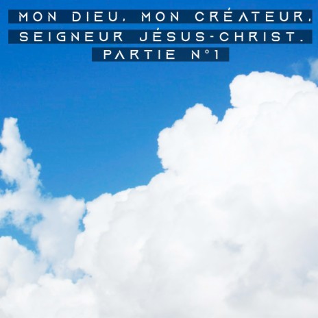 Mon dieu, mon createur, seigneur jesus christ. Partie no 1 | Boomplay Music