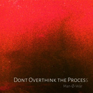 Don't Overthink The Process