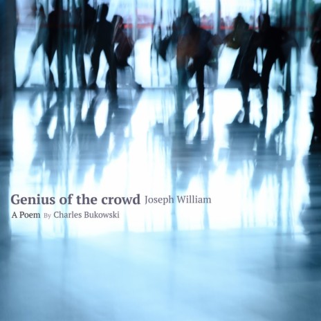 Genius of the crowd (feat. Charles Bukowski)