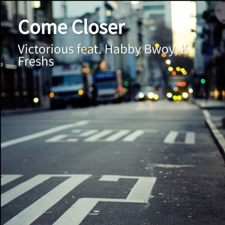 Come Closer ft. K Freshs & Habby Bwoy | Boomplay Music