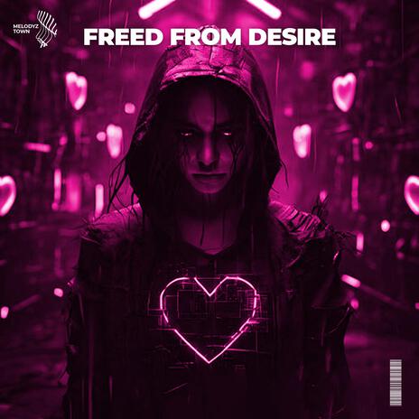 Freed From Desire ft. Melodyz Town | Boomplay Music