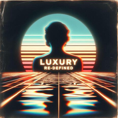 Luxury, Redefined | Boomplay Music