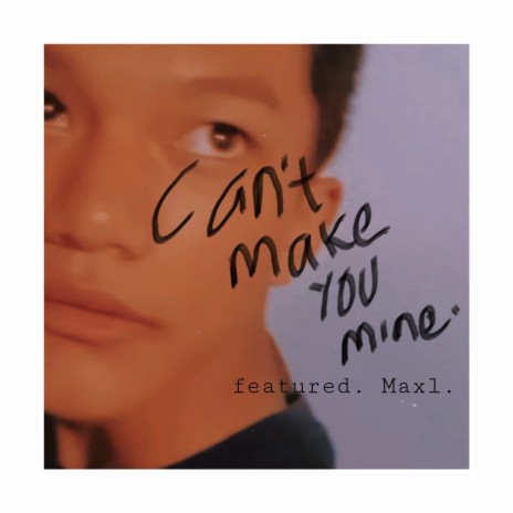 Can't make you mine. ft. Maxl. | Boomplay Music