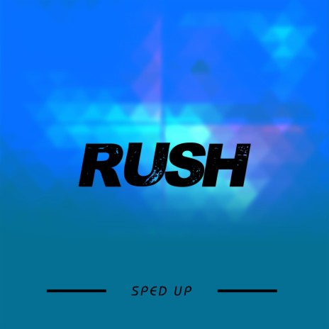 rush (sped up)