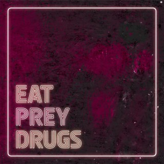 EAT. PREY. DRUGS.