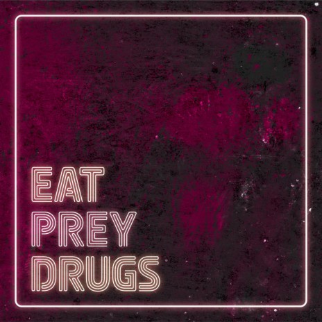 EAT. PREY. DRUGS. ft. laserofhate | Boomplay Music