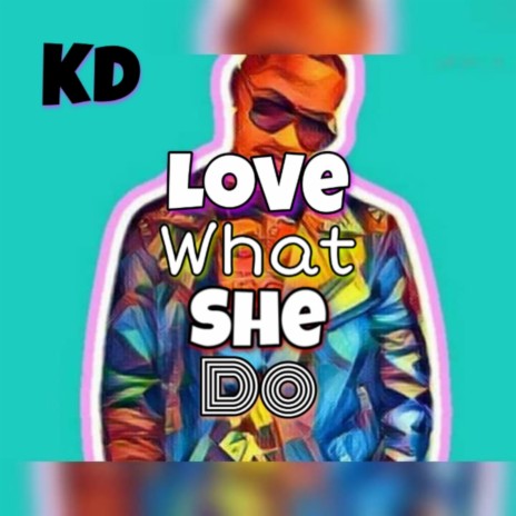 Love What She Do | Boomplay Music