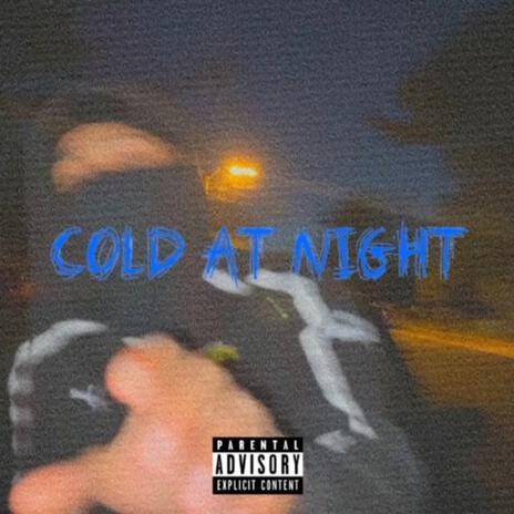 Cold At Night | Boomplay Music