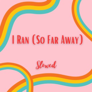 I Ran (So Far Away) - Slowed