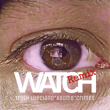 WATCH (Mellow Hard Remix) ft. Truth Lueciano, Abomb & Crimes