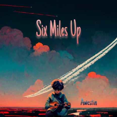 Six Miles Up | Boomplay Music