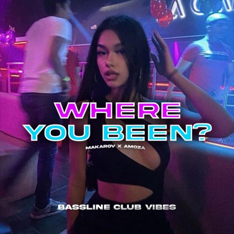 Where You Been? ft. Amoza & Makarov | Boomplay Music