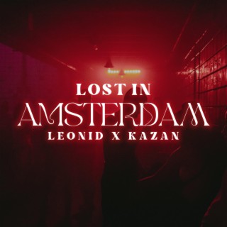 LOST IN AMSTERDAM ft. KAZAN lyrics | Boomplay Music