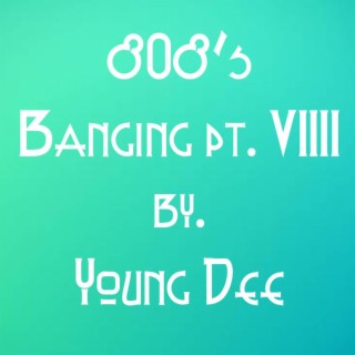 808's Banging pt. VIIII