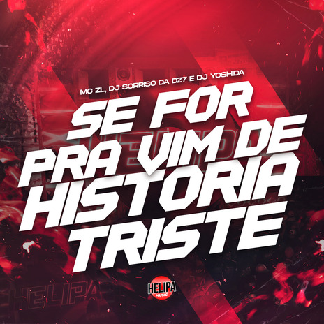 Se for Pra Vim De Historia Triste ft. DJ SORRISO DA DZ7 & DJ YOSHIDA | Boomplay Music