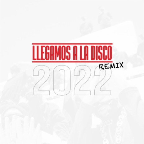 Llegamos a la disco (REMIX 2022) ft. MG La Nueva Melodia, Cris-E, SPACE, J Bull & Yo Soy La Jota | Boomplay Music