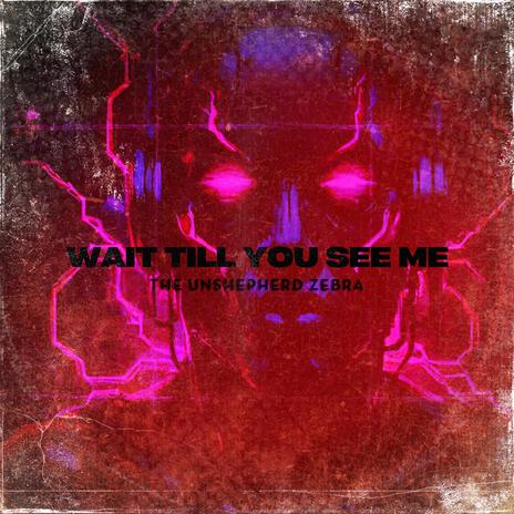 Wait Till You See Me | Boomplay Music