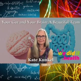 Kate Kunkel, Your Gut and Your Brain:  A Beautiful Team