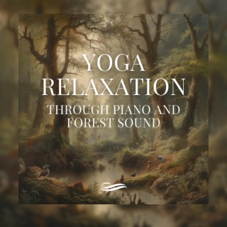 Yoga Relaxation through Piano and Forest Sound