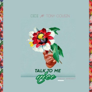 talk to me nice ft. tony cousin lyrics | Boomplay Music