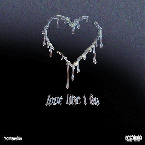 Love Like I Do | Boomplay Music