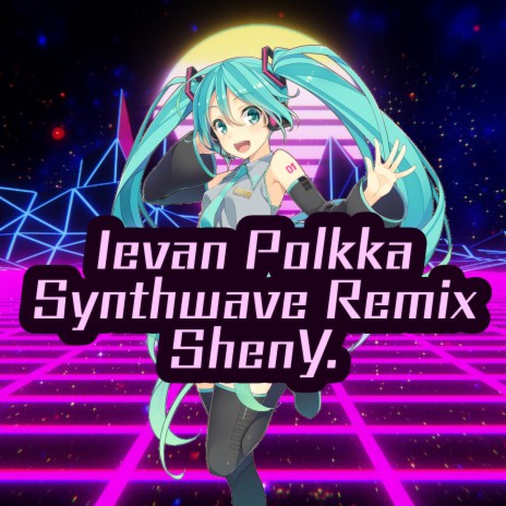 Ievan Polkka (feat. Hatsune Miku) (Synthwave version) | Boomplay Music