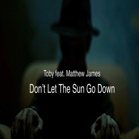 Don't Let the Sun Go Down (feat. Matthew James) | Boomplay Music