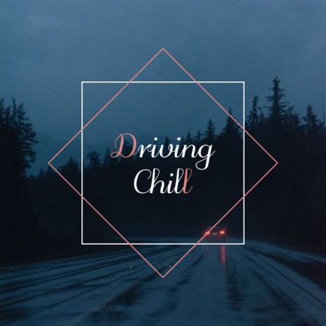 Driving Chill ft. Yogini | Boomplay Music