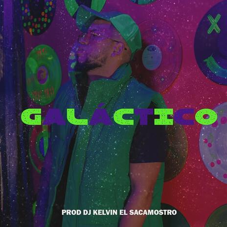 GALACTICO ft. DJ Kelvin El Sacamostro | Boomplay Music