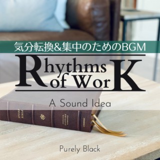 Rhythms of Work:気分転換&集中のためのBGM - A Sound Idea