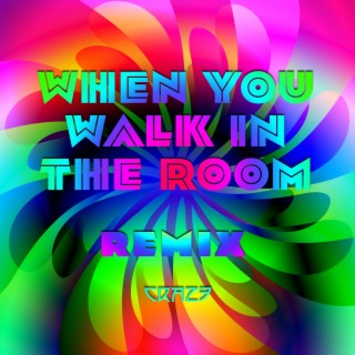 When You Walk In The Room (REMIX) lyrics | Boomplay Music