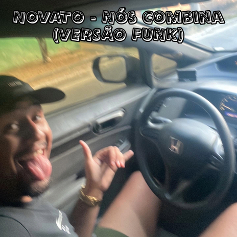 NÓS COMBINA [VERSÃO FUNK] ft. Novato Mc | Boomplay Music