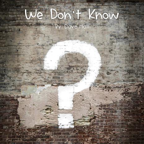 We Don't Know | Boomplay Music