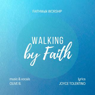 Walking by Faith ft. FAITHWalk WORSHIP & Olive B. lyrics | Boomplay Music