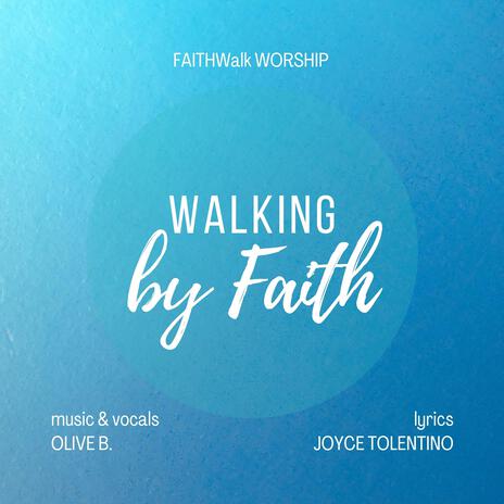 Walking by Faith ft. FAITHWalk WORSHIP & Olive B. | Boomplay Music