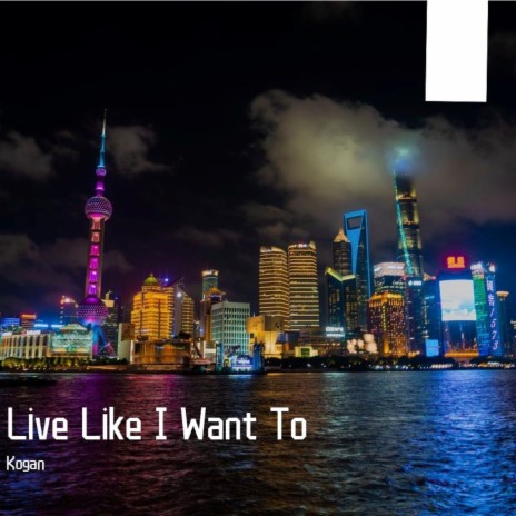 Live Like I Want To | Boomplay Music