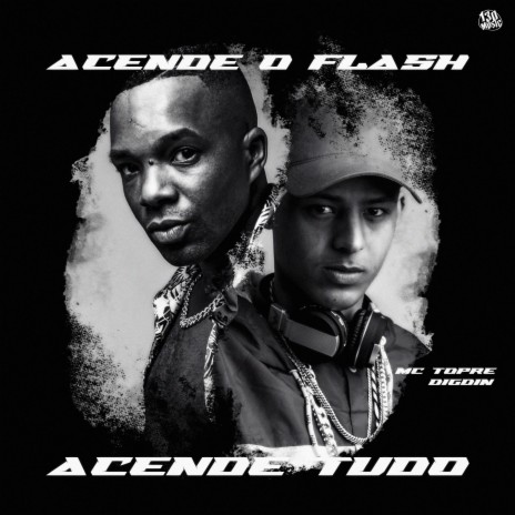 ACENDE O FLASH, ACENDE TUDO ft. Digdin & 130 | Boomplay Music