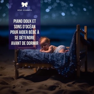 Piano doux et sons d'océan pour aider bébé à se détendre avant de dormir
