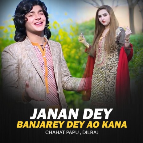 Janan Dey Banjarey Dey Ao Kana ft. Dilraj | Boomplay Music